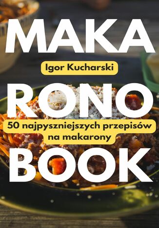 MakaronoBook: 50 przepisów na najpyszniejsze makarony